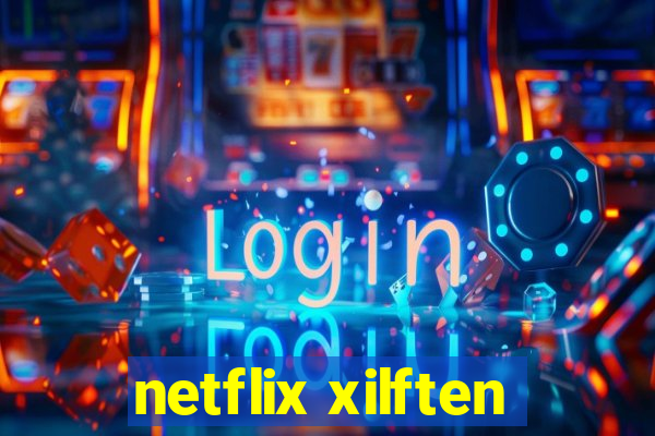 netflix xilften